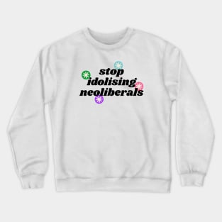 Stop Idolising Neoliberals - Democrat Politics Crewneck Sweatshirt